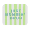 Just Mommin' Bruh Lime Green Stripe Mouse Pad